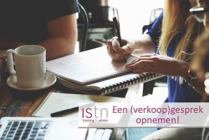 Een verkoopgesprek opnemen, deel II - lees deze verkooptip van ISTN